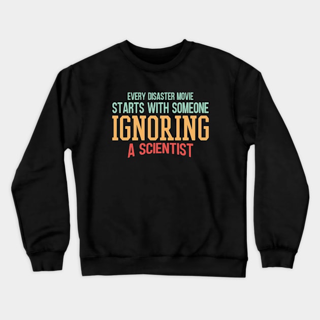 Every Disaster Movie Start With Someone Ignoring A Scientist Crewneck Sweatshirt by Zen Cosmos Official